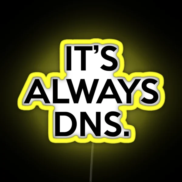 Funny It S Always DNS Network Administrator Computer RGB Neon Sign