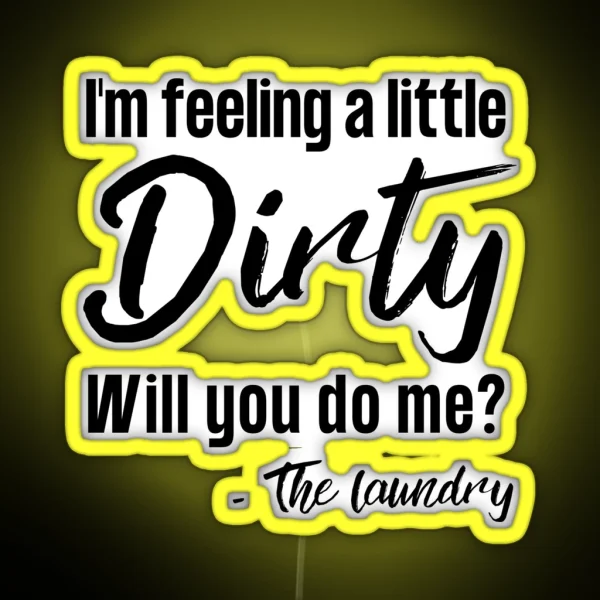 Funny Laundry Sign I M Feeling A Little Dirty Will You Do Me RGB Neon Sign