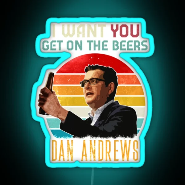 Funny Meme Vintage Dan Andrews I Want You Get On The Beers Beer Lover Gift For Man Essenti RGB Neon Sign