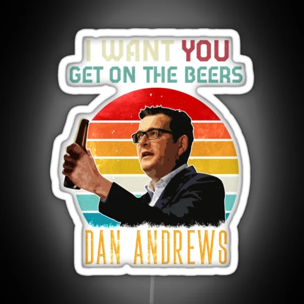 Funny Meme Vintage Dan Andrews I Want You Get On The Beers Beer Lover Gift For Man Essenti RGB Neon Sign