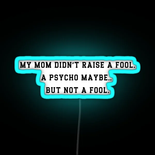 Funny Mom Raised A Psycho Not A Fool Led Sarcastic RGB Neon Sign