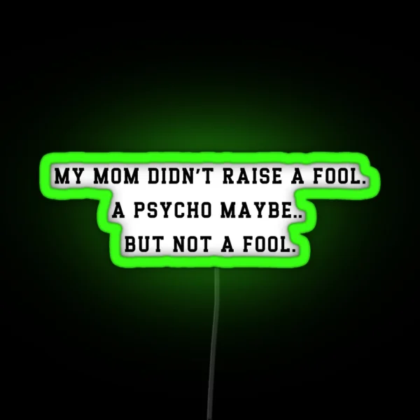 Funny Mom Raised A Psycho Not A Fool Led Sarcastic RGB Neon Sign