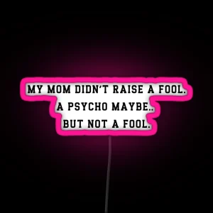 Funny Mom Raised A Psycho Not A Fool Led Sarcastic Humor Gift RGB Neon Sign