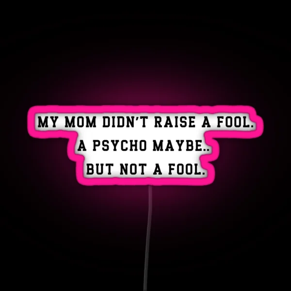 Funny Mom Raised A Psycho Not A Fool Led Sarcastic RGB Neon Sign