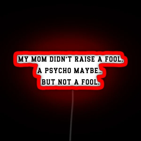 Funny Mom Raised A Psycho Not A Fool Led Sarcastic RGB Neon Sign