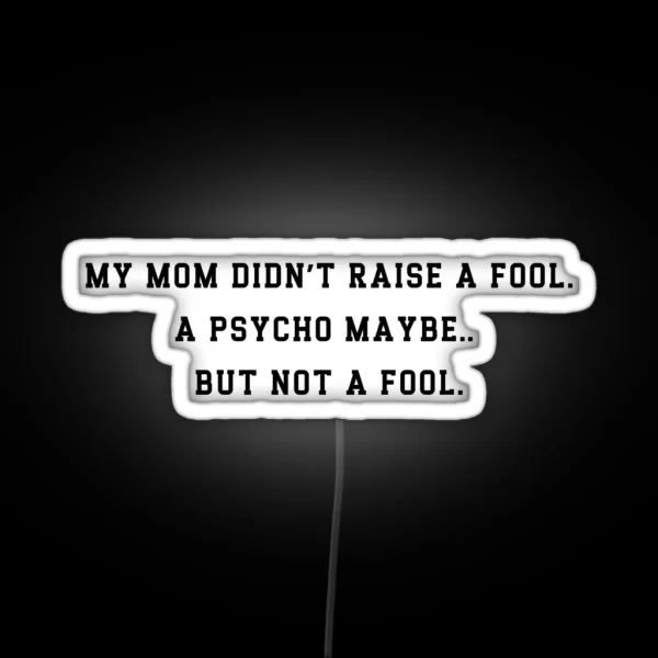 Funny Mom Raised A Psycho Not A Fool Led Sarcastic RGB Neon Sign