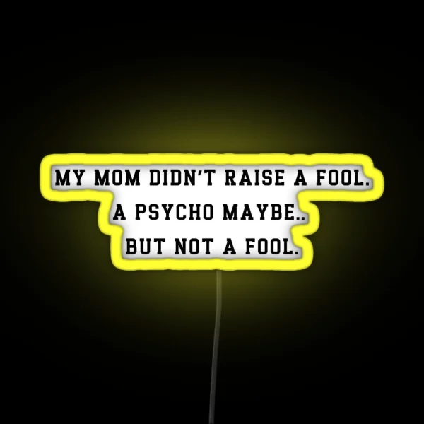 Funny Mom Raised A Psycho Not A Fool Led Sarcastic RGB Neon Sign