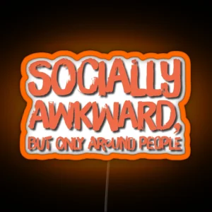 Funny Quote Socially Awkward But Only Around People RGB Neon Sign