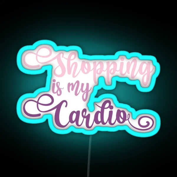 Funny Shopaholic Quote Shopping Is My Cardio Gift RGB Neon Sign