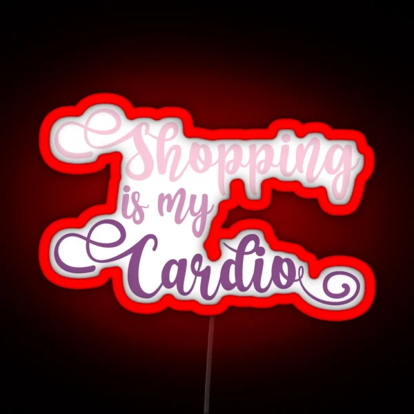 Funny Shopaholic Quote Shopping Is My Cardio Gift RGB Neon Sign