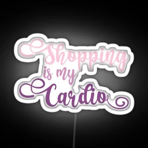 Funny Shopaholic Quote Shopping Is My Cardio Gift RGB Neon Sign