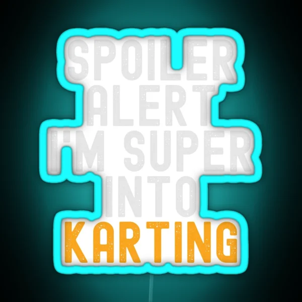 Funny Spoiler Alert I M Super Into Karting RGB Neon Sign