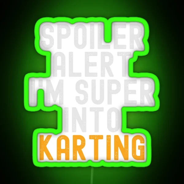Funny Spoiler Alert I M Super Into Karting RGB Neon Sign