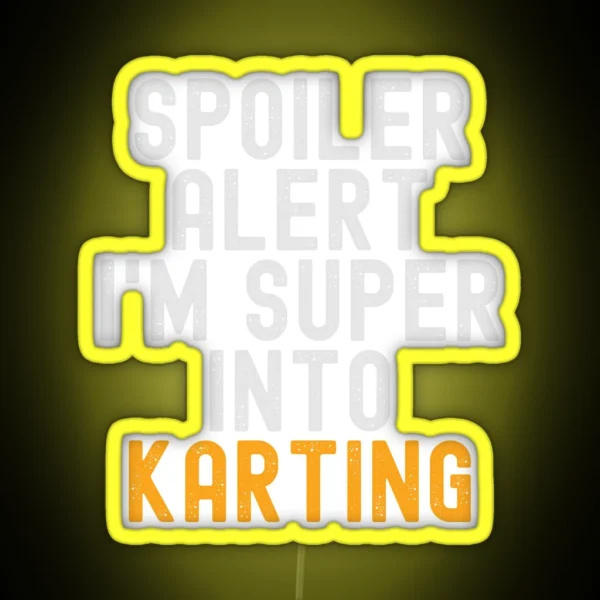 Funny Spoiler Alert I M Super Into Karting RGB Neon Sign