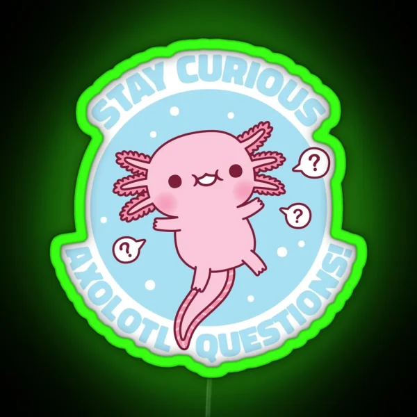 Funny Stay Curious Axolotl Questions Pun RGB Neon Sign