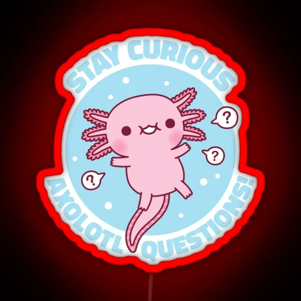 Funny Stay Curious Axolotl Questions Pun RGB Neon Sign