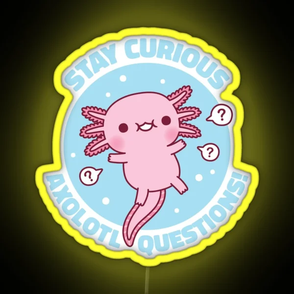 Funny Stay Curious Axolotl Questions Pun RGB Neon Sign
