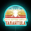 Funny Tarantula Life Is Better With Tarantula RGB Neon Sign - Image 3