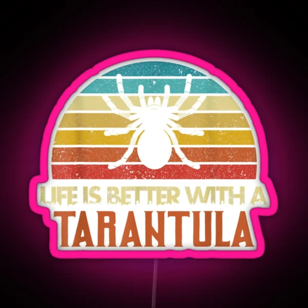 Funny Tarantula Life Is Better With Tarantula RGB Neon Sign