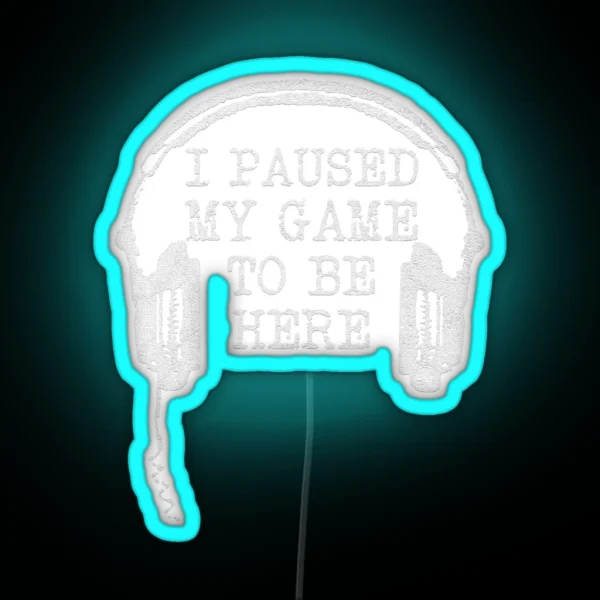 Gaming Gamer I Paused My Game To Be Here RGB Neon Sign
