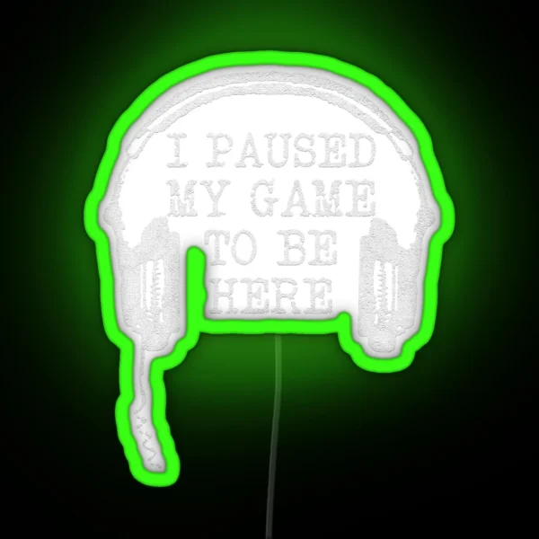 Gaming Gamer I Paused My Game To Be Here RGB Neon Sign
