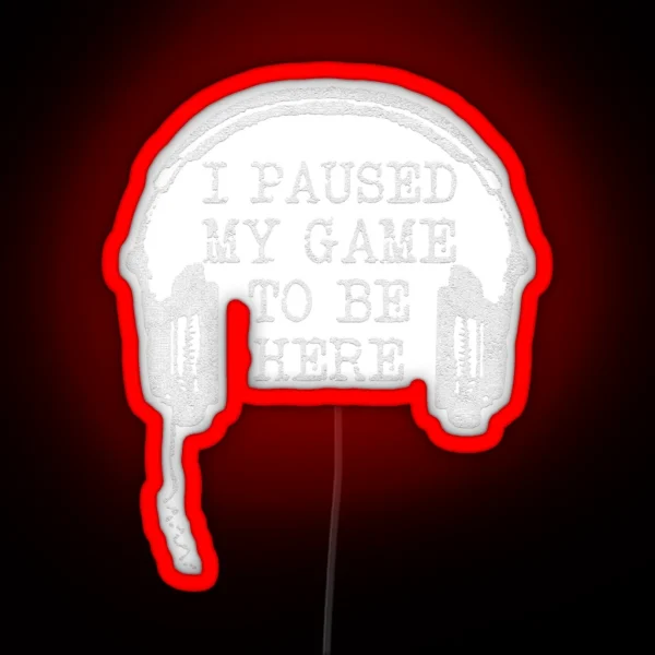 Gaming Gamer I Paused My Game To Be Here RGB Neon Sign