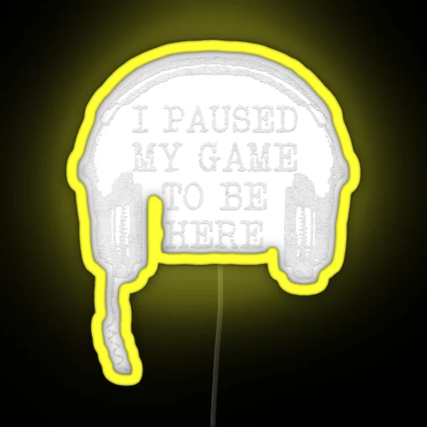 Gaming Gamer I Paused My Game To Be Here RGB Neon Sign