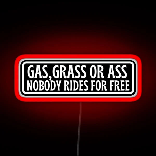 Gas Grass Or Ass Nobody Rides For Free RGB Neon Sign