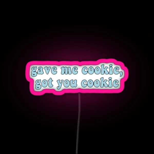 Gave Me Cookie Got You Cookie New Girl Led RGB Neon Sign