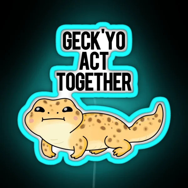 Geckyo Act Together Funny Gecko Puns RGB Neon Sign
