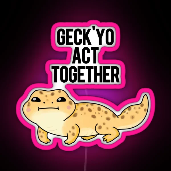 Geckyo Act Together Funny Gecko Puns RGB Neon Sign