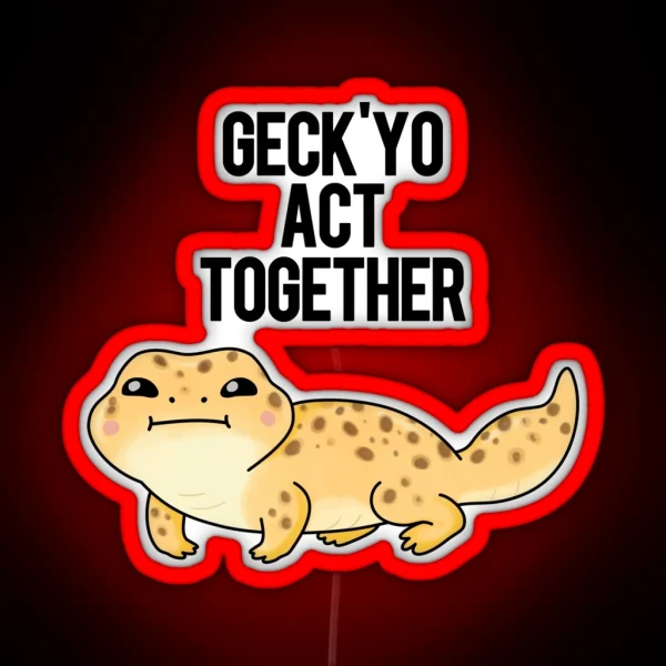 Geckyo Act Together Funny Gecko Puns RGB Neon Sign