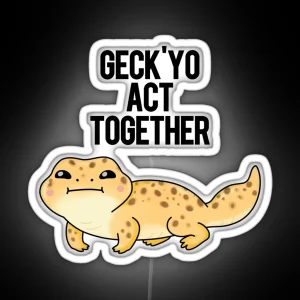 Geckyo Act Together Funny Gecko Puns RGB Neon Sign
