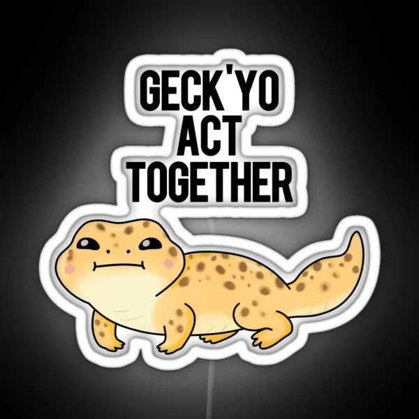 Geckyo Act Together Funny Gecko Puns RGB Neon Sign