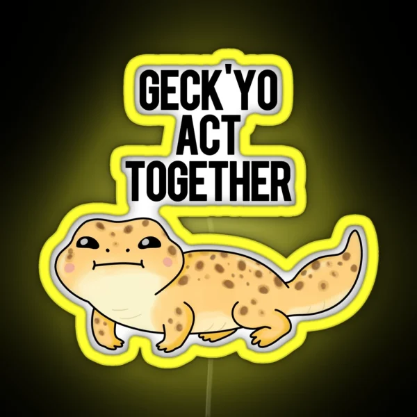Geckyo Act Together Funny Gecko Puns RGB Neon Sign