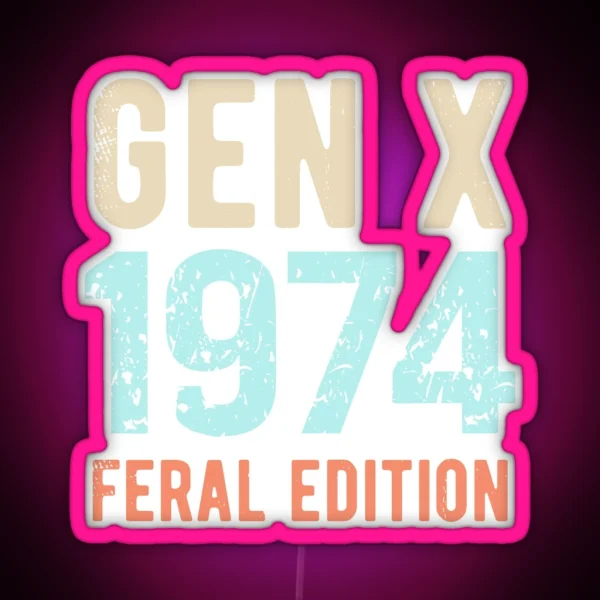 Gen X Born In 1974 Feral Edition RGB Neon Sign