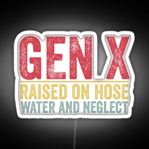 GEN X Raised On Hose Water And Neglect Retro Generation X RGB Neon Sign