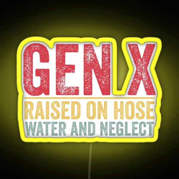 GEN X Raised On Hose Water And Neglect Retro Generation X RGB Neon Sign