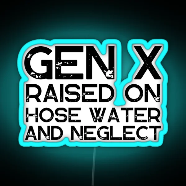 GEN X Raised On Hose Water And Neglect Vintage Edition Retro GEN X RGB Neon Sign