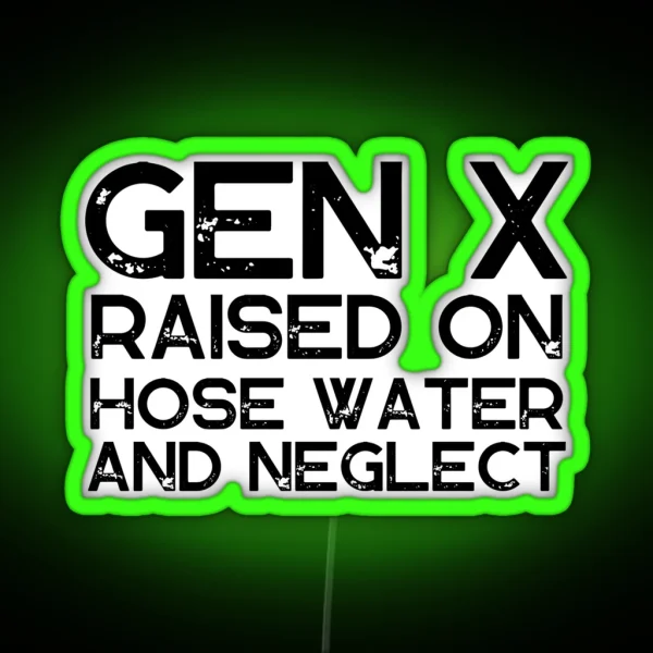 GEN X Raised On Hose Water And Neglect Vintage Edition Retro GEN X RGB Neon Sign