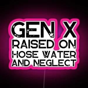 GEN X Raised On Hose Water And Neglect Vintage Edition Retro GEN X RGB Neon Sign