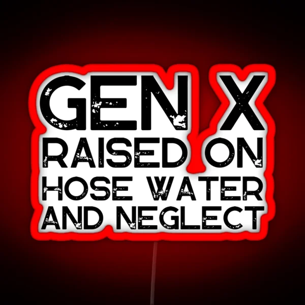 GEN X Raised On Hose Water And Neglect Vintage Edition Retro GEN X RGB Neon Sign