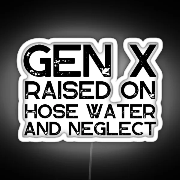 GEN X Raised On Hose Water And Neglect Vintage Edition Retro GEN X RGB Neon Sign