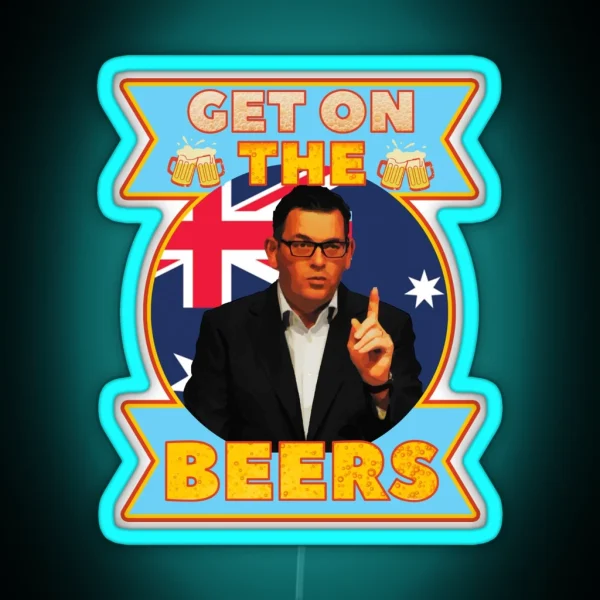 Get On The Beers Daniel Andrews Australian RGB Neon Sign