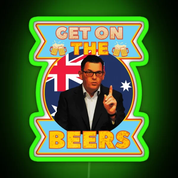 Get On The Beers Daniel Andrews Australian RGB Neon Sign