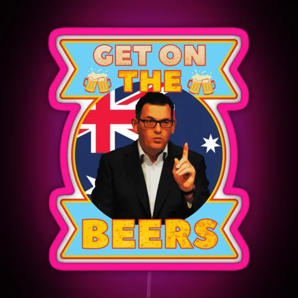 Get On The Beers Daniel Andrews Australian RGB Neon Sign