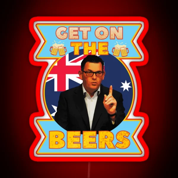 Get On The Beers Daniel Andrews Australian RGB Neon Sign