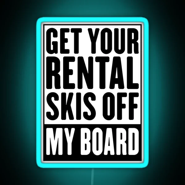 Get Your Rental Skis Off My Board Led RGB Neon Sign