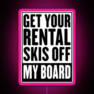 Get Your Rental Skis Off My Board Led RGB Neon Sign