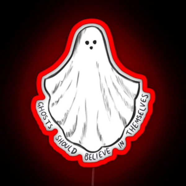 Ghosts Should Believe In Themselves RGB Neon Sign
